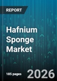 Hafnium Sponge Market - Global Forecast 2026-2032- Product Image