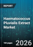 Haematococcus Pluvialis Extract Market - Global Forecast 2026-2032- Product Image
