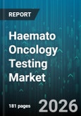Haemato Oncology Testing Market - Global Forecast 2026-2032- Product Image