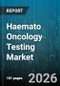Haemato Oncology Testing Market - Global Forecast 2026-2032 - Product Thumbnail Image
