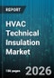 HVAC Technical Insulation Market - Global Forecast 2026-2032 - Product Image