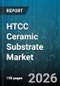 HTCC Ceramic Substrate Market - Global Forecast 2026-2032 - Product Thumbnail Image