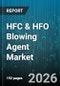HFC & HFO Blowing Agent Market - Global Forecast 2026-2032 - Product Thumbnail Image