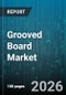 Grooved Board Market - Global Forecast 2026-2032 - Product Thumbnail Image