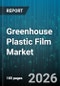 Greenhouse Plastic Film Market - Global Forecast 2026-2032 - Product Thumbnail Image