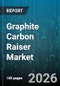 Graphite Carbon Raiser Market - Global Forecast 2026-2032 - Product Thumbnail Image