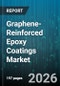 Graphene-Reinforced Epoxy Coatings Market - Global Forecast 2026-2032 - Product Image