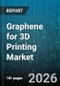 Graphene for 3D Printing Market - Global Forecast 2026-2032 - Product Thumbnail Image