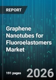 Graphene Nanotubes for Fluoroelastomers Market - Global Forecast 2026-2032- Product Image