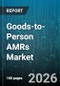 Goods-to-Person AMRs Market - Global Forecast 2026-2032 - Product Thumbnail Image