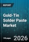 Gold-Tin Solder Paste Market - Global Forecast 2026-2032 - Product Thumbnail Image