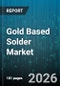Gold Based Solder Market - Global Forecast 2026-2032 - Product Image
