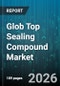 Glob Top Sealing Compound Market - Global Forecast 2026-2032 - Product Thumbnail Image