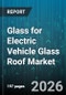 Glass for Electric Vehicle Glass Roof Market - Global Forecast 2026-2032 - Product Thumbnail Image