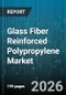 Glass Fiber Reinforced Polypropylene Market - Global Forecast 2026-2032 - Product Thumbnail Image