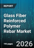 Glass Fiber Reinforced Polymer Rebar Market - Global Forecast 2026-2032- Product Image