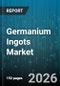 Germanium Ingots Market - Global Forecast 2026-2032 - Product Thumbnail Image