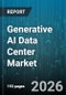 Generative AI Data Center Market - Global Forecast 2026-2032 - Product Thumbnail Image
