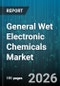 General Wet Electronic Chemicals Market - Global Forecast 2026-2032 - Product Thumbnail Image