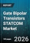 Gate Bipolar Transistors STATCOM Market - Global Forecast 2026-2032 - Product Thumbnail Image