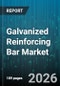 Galvanized Reinforcing Bar Market - Global Forecast 2026-2032 - Product Image