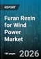 Furan Resin for Wind Power Market - Global Forecast 2026-2032 - Product Image