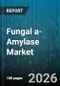 Fungal a-Amylase Market - Global Forecast 2026-2032 - Product Thumbnail Image