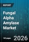 Fungal Alpha Amylase Market - Global Forecast 2026-2032 - Product Image