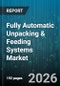 Fully Automatic Unpacking & Feeding Systems Market - Global Forecast 2026-2032 - Product Thumbnail Image