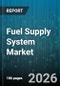 Fuel Supply System Market - Global Forecast 2026-2032 - Product Thumbnail Image