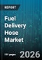 Fuel Delivery Hose Market - Global Forecast 2026-2032 - Product Image