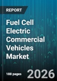 Fuel Cell Electric Commercial Vehicles Market - Global Forecast 2026-2032- Product Image