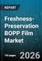 Freshness-Preservation BOPP Film Market - Global Forecast 2026-2032 - Product Image