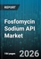 Fosfomycin Sodium API Market - Global Forecast 2026-2032 - Product Thumbnail Image