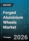 Forged Aluminium Wheels Market - Global Forecast 2026-2032 - Product Thumbnail Image