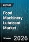 Food Machinery Lubricant Market - Global Forecast 2026-2032 - Product Thumbnail Image