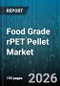 Food Grade rPET Pellet Market - Global Forecast 2026-2032 - Product Image