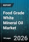 Food Grade White Mineral Oil Market - Global Forecast 2026-2032 - Product Image