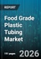 Food Grade Plastic Tubing Market - Global Forecast 2026-2032 - Product Thumbnail Image