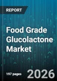 Food Grade Glucolactone Market - Global Forecast 2026-2032- Product Image