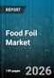 Food Foil Market - Global Forecast 2026-2032 - Product Image