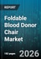 Foldable Blood Donor Chair Market - Global Forecast 2026-2032 - Product Thumbnail Image