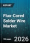 Flux-Cored Solder Wire Market - Global Forecast 2026-2032 - Product Thumbnail Image