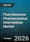 Fluorobenzene Pharmaceutical Intermediate Market - Global Forecast 2026-2032- Product Image