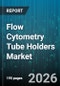 Flow Cytometry Tube Holders Market - Global Forecast 2026-2032 - Product Thumbnail Image