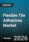 Flexible Tile Adhesives Market - Global Forecast 2026-2032 - Product Thumbnail Image