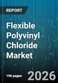 Flexible Polyvinyl Chloride Market - Global Forecast 2026-2032- Product Image