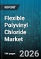 Flexible Polyvinyl Chloride Market - Global Forecast 2026-2032 - Product Thumbnail Image