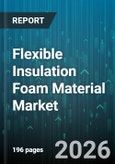 Flexible Insulation Foam Material Market - Global Forecast 2026-2032- Product Image