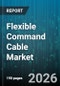 Flexible Command Cable Market - Global Forecast 2026-2032 - Product Thumbnail Image
